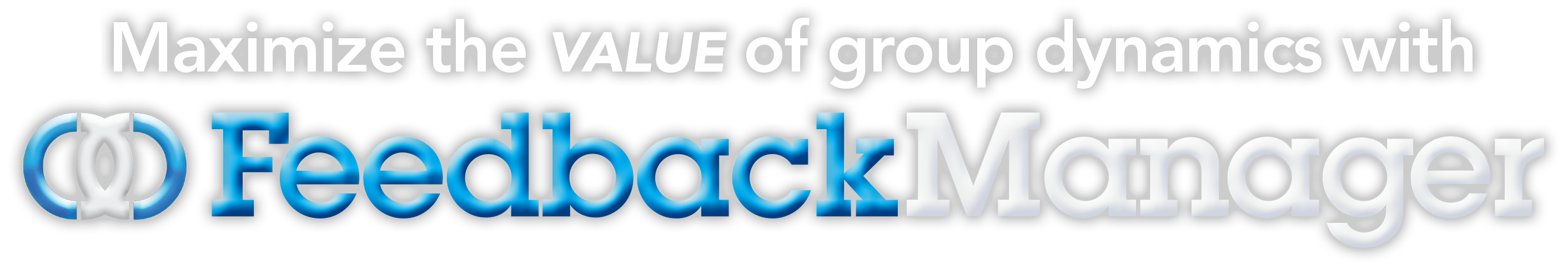 Maximize the VALUE of group dynamics with FeedbackManager